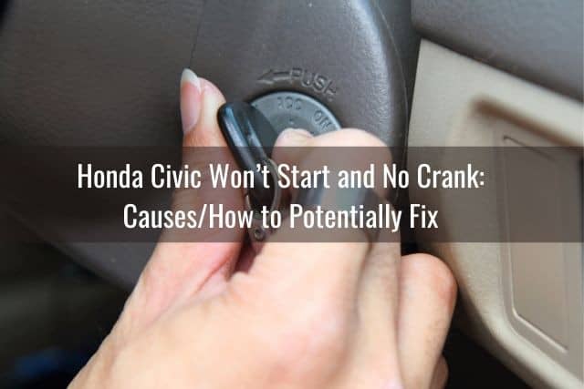 Honda Civic Won’t Start and No Crank: Causes/How to Potentially Fix