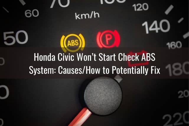 Honda Civic Won’t Start Check ABS System: Causes/How to Potentially Fix