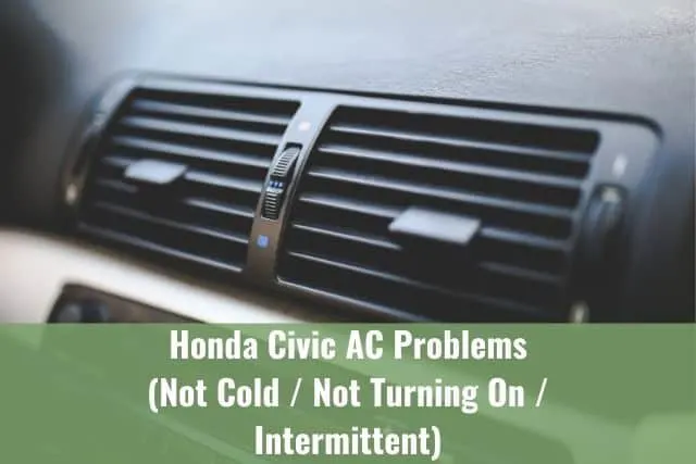 Honda Civic AC Problems (Not Cold/Not Turning On/Intermittent)