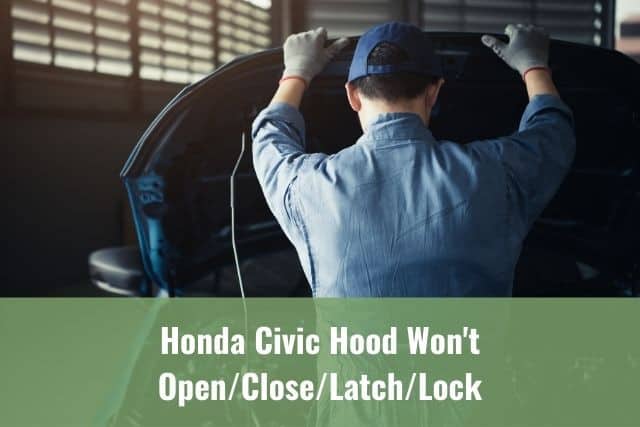 Honda Civic Hood Won't Open/Close/Latch/Lock