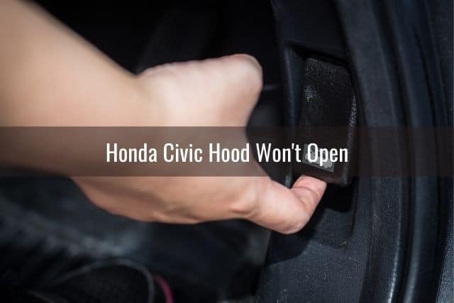 Honda Civic Hood Won't Open