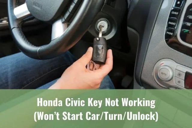 Honda Civic Key Not Working (Won’t Start Car/Turn/Unlock)