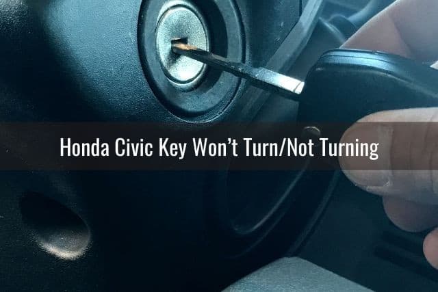 Honda Civic Key Won’t Turn/Not Turning