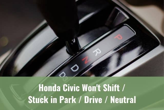 Honda Civic Won't Shift/ Stuck in Park/Drive/Neutral