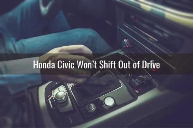 Honda Civic Won’t Shift Out of Drive