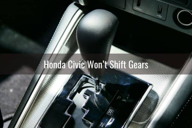 Honda Civic Won’t Shift Gears