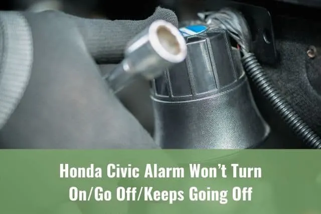 Honda Civic Alarm Won’t Turn On/Go Off/Keeps Going Off