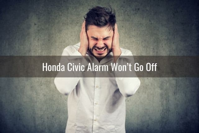 Honda Civic Alarm Won’t Go Off