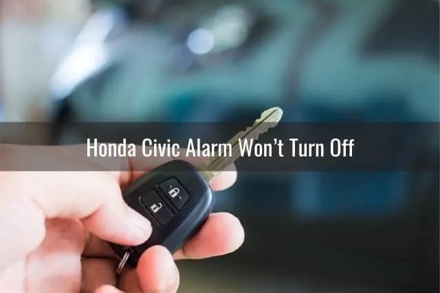Honda Civic Alarm Won’t Turn Off