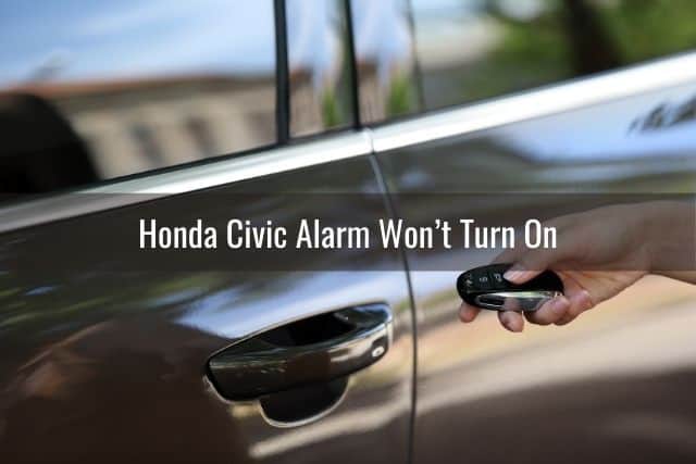 Honda Civic Alarm Won’t Turn On