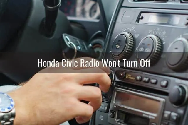 Honda Civic Radio Won't Turn Off