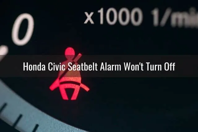 Honda Civic Seatbelt Alarm Won't Turn Off