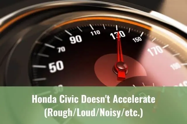 Honda Civic Doesn't Accelerate (Rough/Loud/Noisy/etc.)