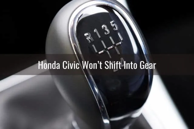 Honda Civic Won’t Shift Into Gear