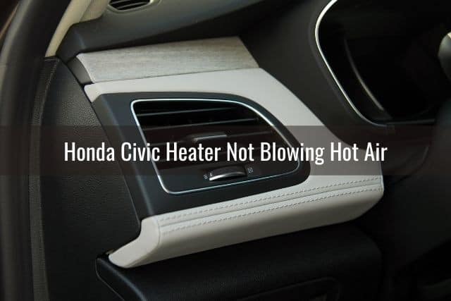 Honda Civic Heater Not Blowing Hot Air