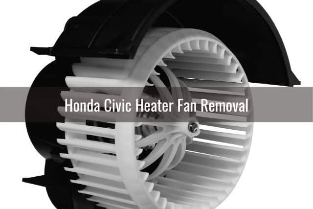 Honda Civic Heater Fan Removal