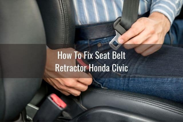 How To Fix Seat Belt Retractor Honda Civic