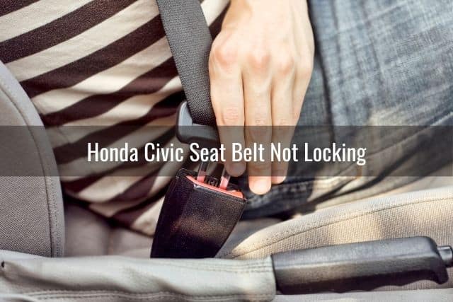 Honda Civic Seat Belt Not Locking