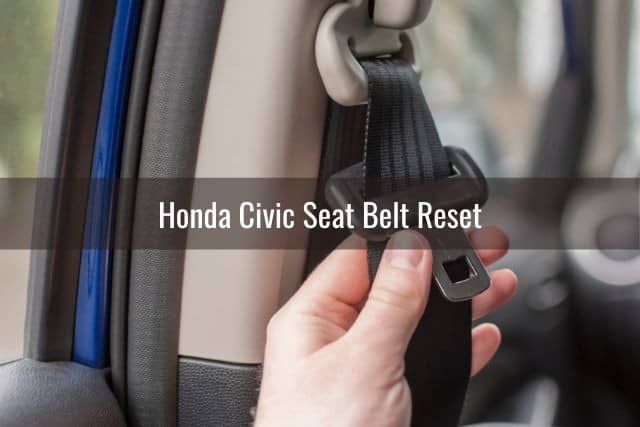 Honda Civic Seat Belt Reset