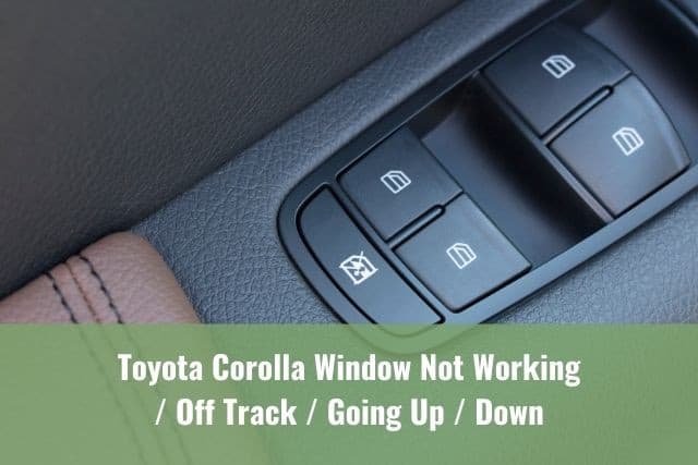 Toyota Corolla Window Not Working/Off Track/Going Up/Down