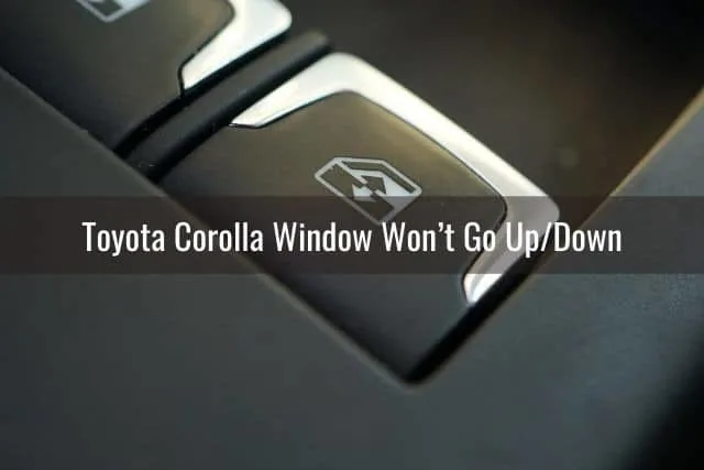 Toyota Corolla Window Won’t Go Up/Down