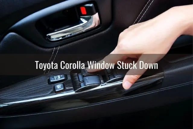 Toyota Corolla Window Stuck Down